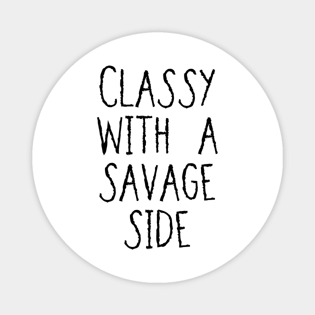 Classy With A Savage Side - Funny Saying Gift, Best Gift Idea For Friends, Classy Girls, Vintage Magnet by Seopdesigns